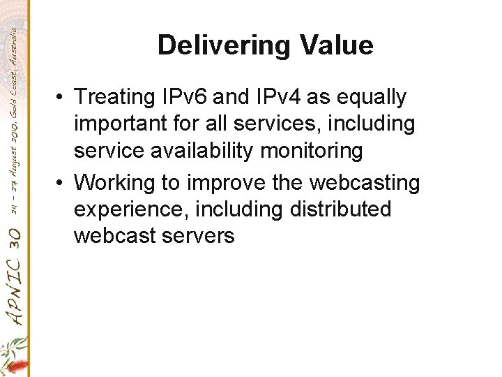 Delivering Value • Treating IPv 6 and IPv 4 as equally important for all