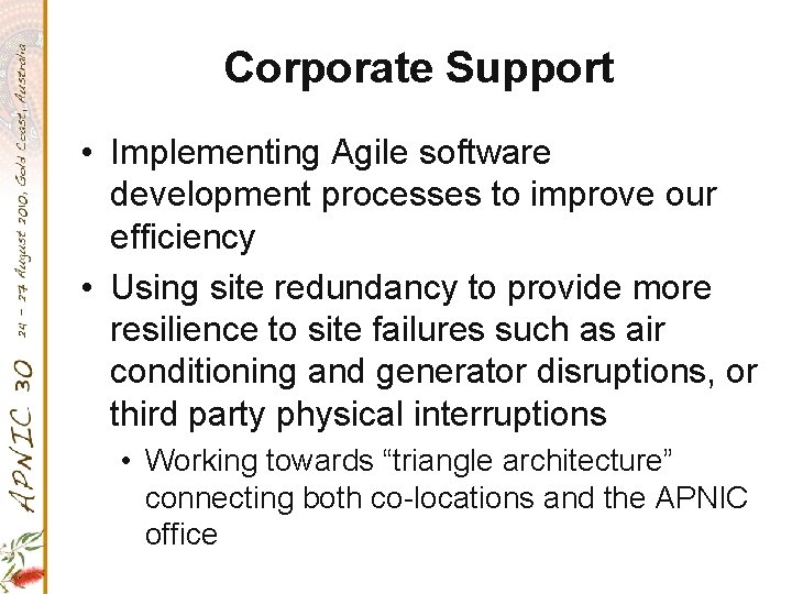 Corporate Support • Implementing Agile software development processes to improve our efficiency • Using