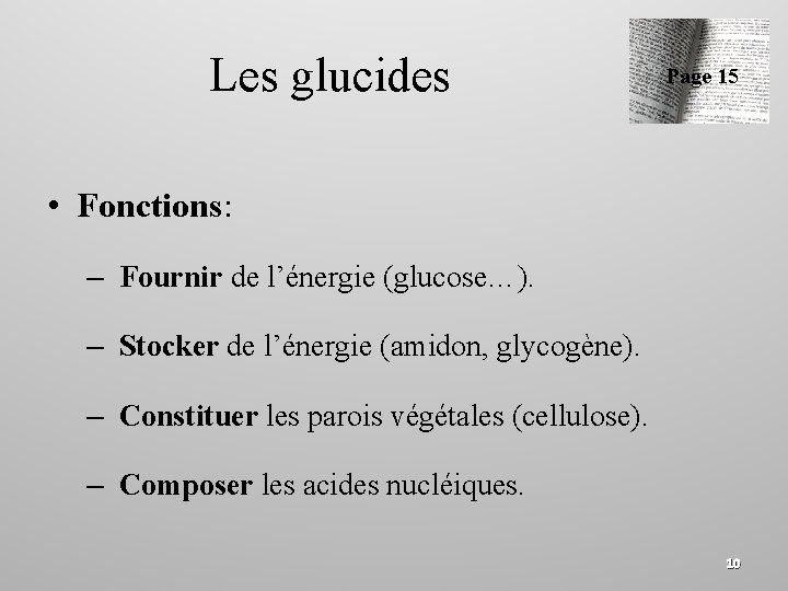 Les glucides Page 15 • Fonctions: – Fournir de l’énergie (glucose…). – Stocker de