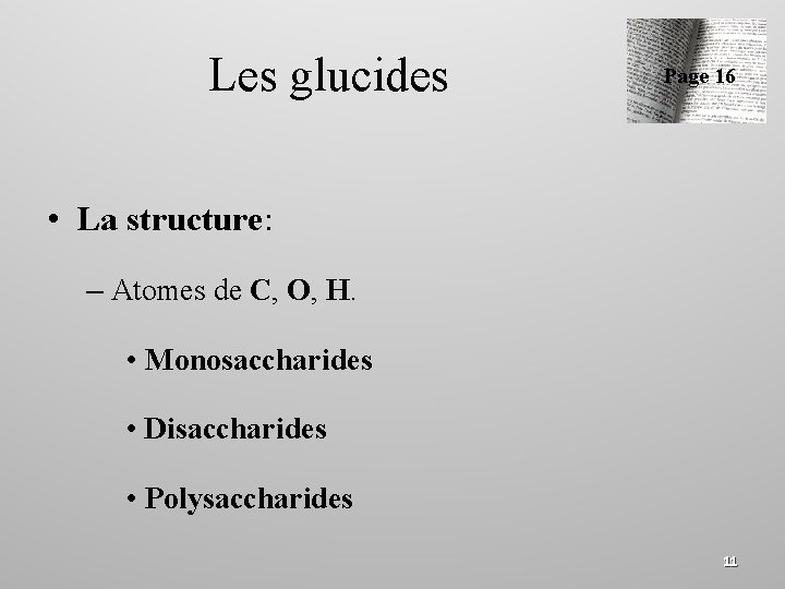Les glucides Page 16 • La structure: – Atomes de C, O, H. •