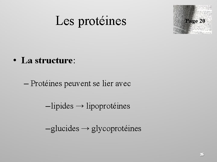 Les protéines Page 20 • La structure: – Protéines peuvent se lier avec –