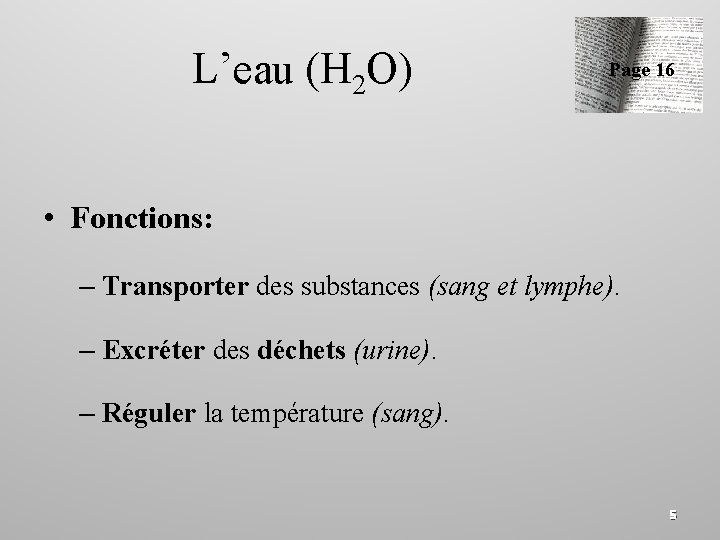 L’eau (H 2 O) Page 16 • Fonctions: – Transporter des substances (sang et