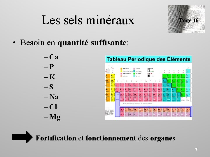 Les sels minéraux Page 16 • Besoin en quantité suffisante: – Ca –P –K