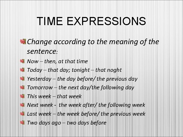 TIME EXPRESSIONS Change according to the meaning of the sentence: Now – then, at