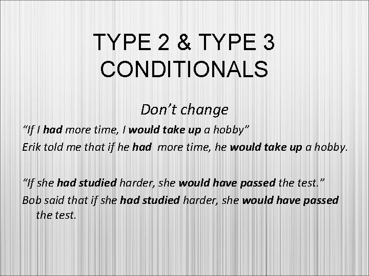 TYPE 2 & TYPE 3 CONDITIONALS Don’t change “If I had more time, I