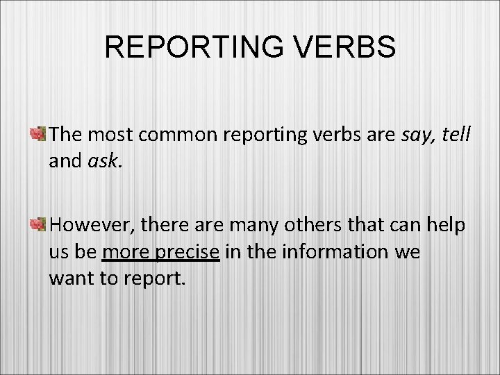 REPORTING VERBS The most common reporting verbs are say, tell and ask. However, there
