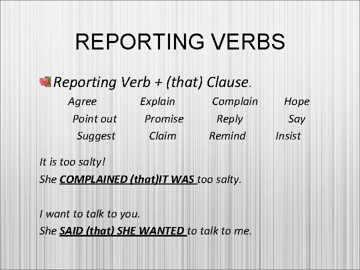 REPORTING VERBS Reporting Verb + (that) Clause. Agree Point out Suggest Explain Promise Claim