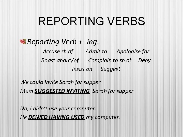 REPORTING VERBS Reporting Verb + -ing. Accuse sb of Admit to Apologise for Boast