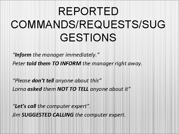 REPORTED COMMANDS/REQUESTS/SUG GESTIONS “Inform the manager immediately. ” Peter told them TO INFORM the