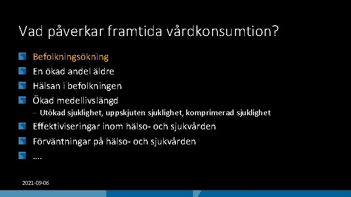 Vad påverkar framtida vårdkonsumtion? Befolkningsökning En ökad andel äldre Hälsan i befolkningen Ökad medellivslängd