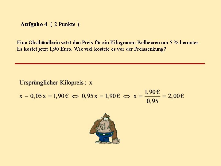 Aufgabe 4 ( 2 Punkte ) Eine Obsthändlerin setzt den Preis für ein Kilogramm