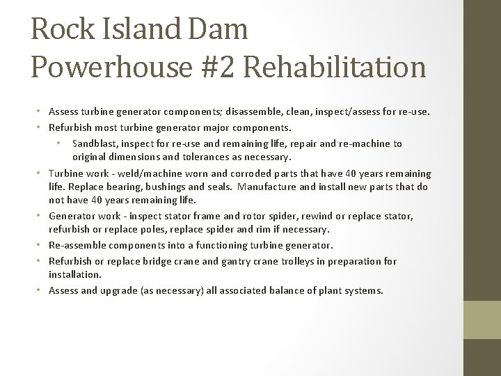 Rock Island Dam Powerhouse #2 Rehabilitation • Assess turbine generator components; disassemble, clean, inspect/assess