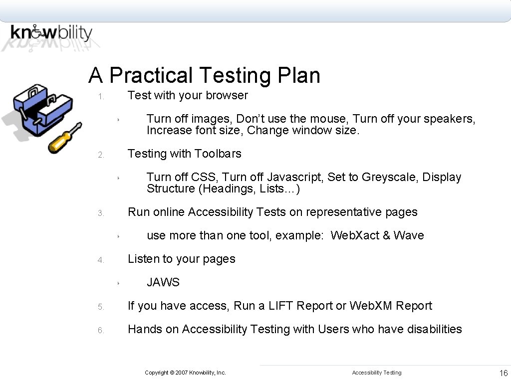 A Practical Testing Plan Test with your browser 1. ‣ Turn off images, Don’t