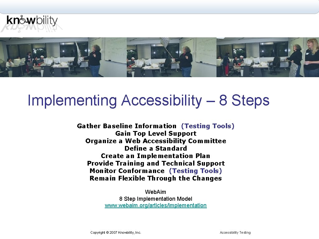 Implementing Accessibility – 8 Steps Gather Baseline Information (Testing Tools) Gain Top Level Support