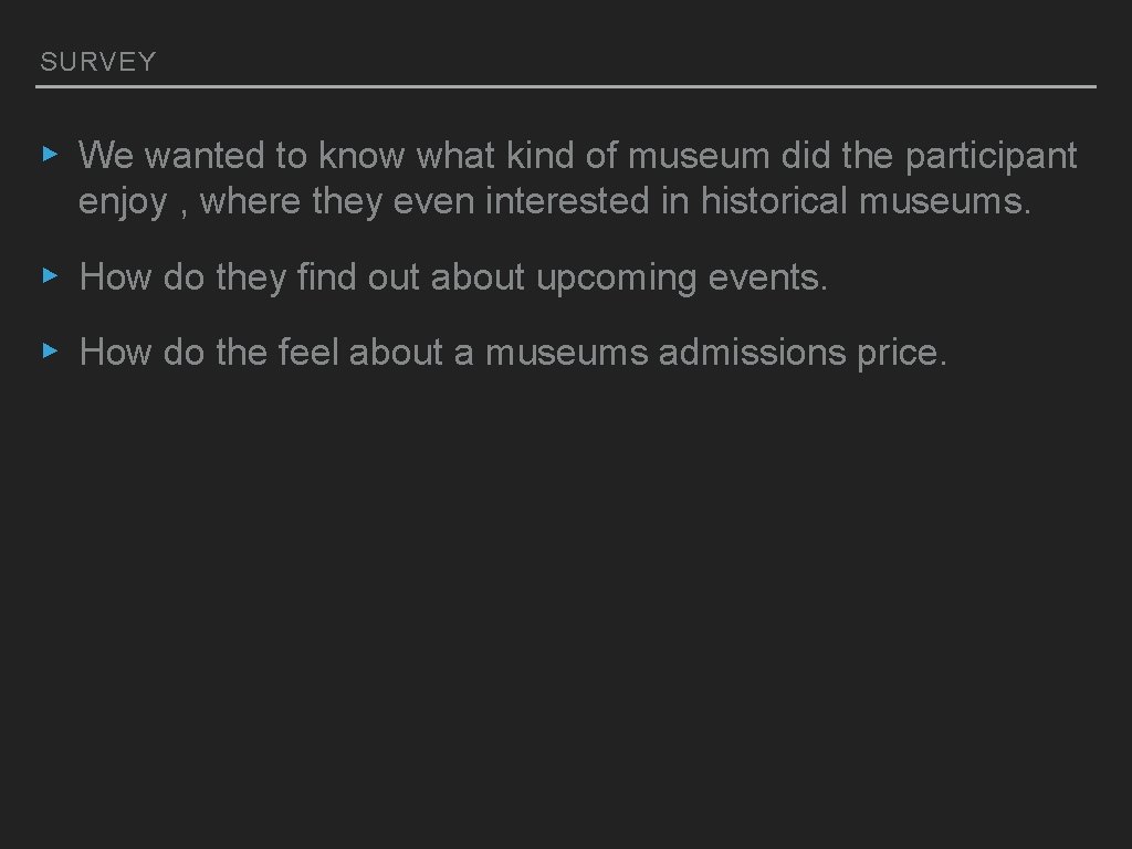 SURVEY ▸ We wanted to know what kind of museum did the participant enjoy