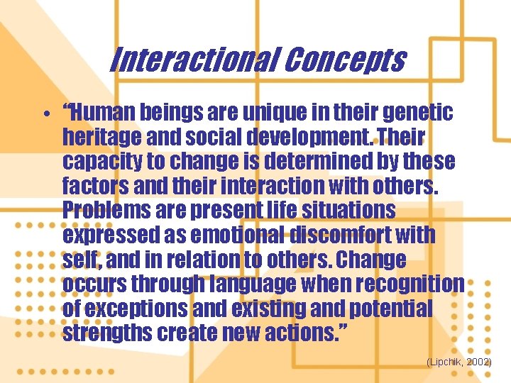 Interactional Concepts • “Human beings are unique in their genetic heritage and social development.