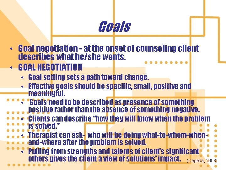 Goals • Goal negotiation - at the onset of counseling client describes what he/she