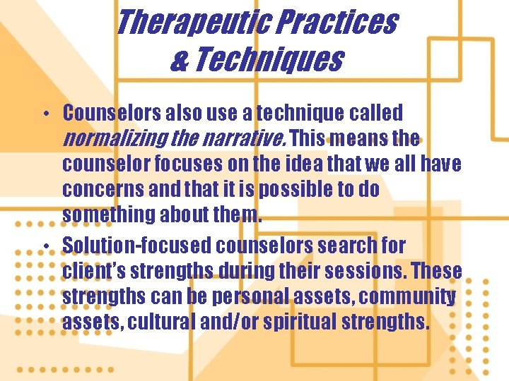 Therapeutic Practices & Techniques • Counselors also use a technique called normalizing the narrative.