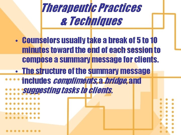 Therapeutic Practices & Techniques • Counselors usually take a break of 5 to 10