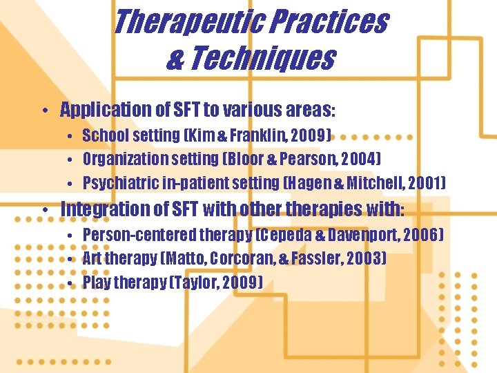 Therapeutic Practices & Techniques • Application of SFT to various areas: • School setting