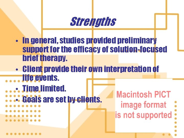 Strengths • In general, studies provided preliminary support for the efficacy of solution-focused brief