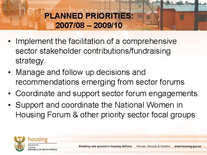 PLANNED PRIORITIES: 2007/08 – 2009/10 • Implement the facilitation of a comprehensive sector stakeholder