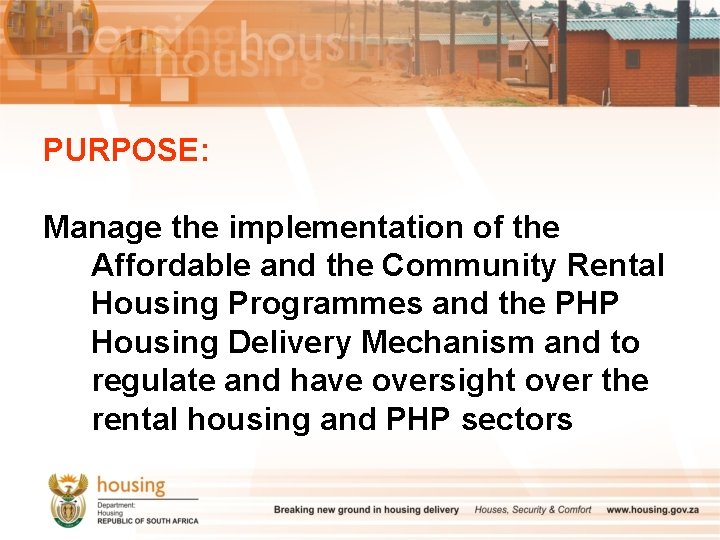 PURPOSE: Manage the implementation of the Affordable and the Community Rental Housing Programmes and