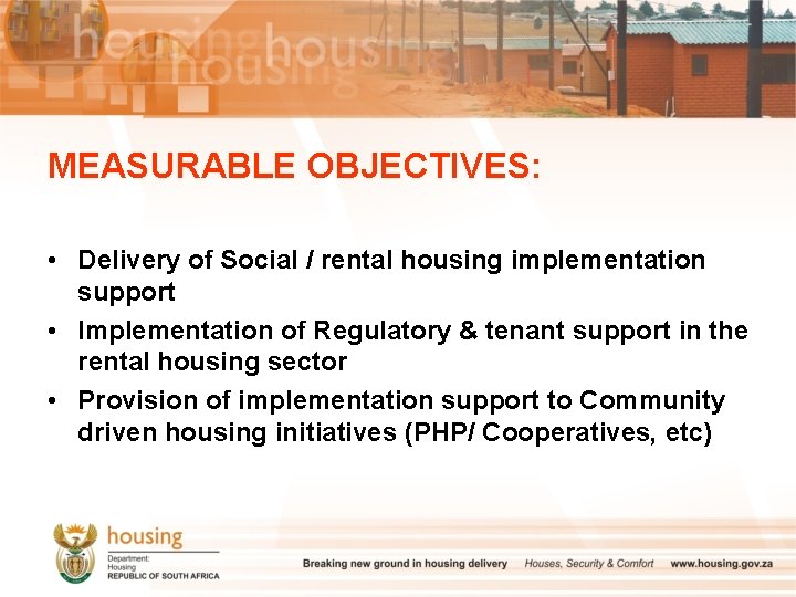 MEASURABLE OBJECTIVES: • Delivery of Social / rental housing implementation support • Implementation of