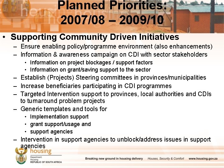 Planned Priorities: 2007/08 – 2009/10 • Supporting Community Driven Initiatives – Ensure enabling policy/programme