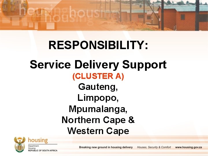 RESPONSIBILITY: Service Delivery Support (CLUSTER A) Gauteng, Limpopo, Mpumalanga, Northern Cape & Western Cape