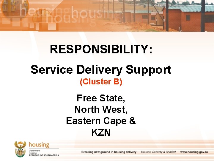 RESPONSIBILITY: Service Delivery Support (Cluster B) Free State, North West, Eastern Cape & KZN