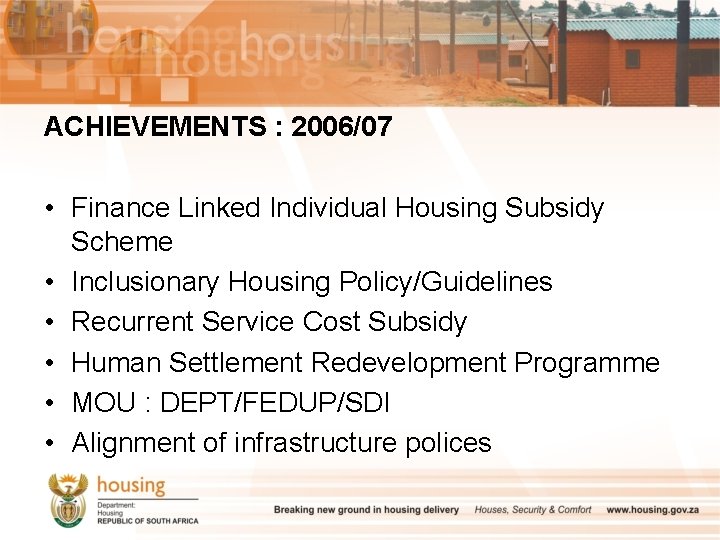 ACHIEVEMENTS : 2006/07 • Finance Linked Individual Housing Subsidy Scheme • Inclusionary Housing Policy/Guidelines