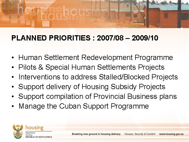 PLANNED PRIORITIES : 2007/08 – 2009/10 • • • Human Settlement Redevelopment Programme Pilots