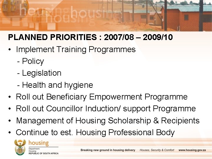 PLANNED PRIORITIES : 2007/08 – 2009/10 • Implement Training Programmes - Policy - Legislation