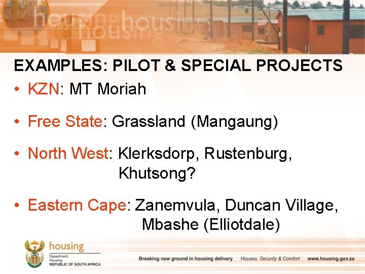 EXAMPLES: PILOT & SPECIAL PROJECTS • KZN: MT Moriah • Free State: Grassland (Mangaung)