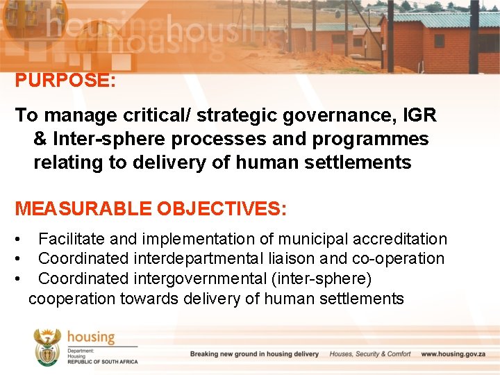 PURPOSE: To manage critical/ strategic governance, IGR & Inter-sphere processes and programmes relating to