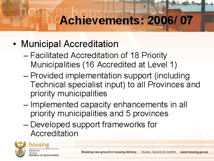 Achievements: 2006/ 07 • Municipal Accreditation – Facilitated Accreditation of 18 Priority Municipalities (16