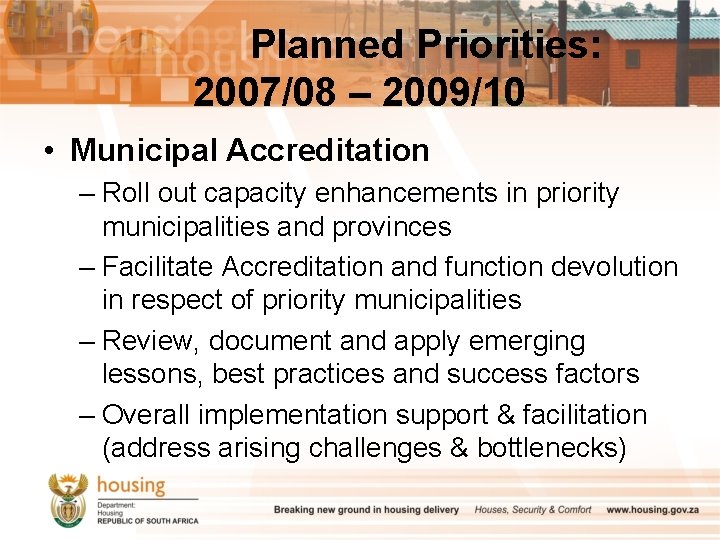 Planned Priorities: 2007/08 – 2009/10 • Municipal Accreditation – Roll out capacity enhancements in