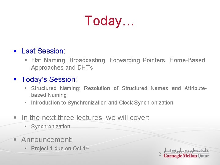 Today… § Last Session: § Flat Naming: Broadcasting, Forwarding Pointers, Home-Based Approaches and DHTs