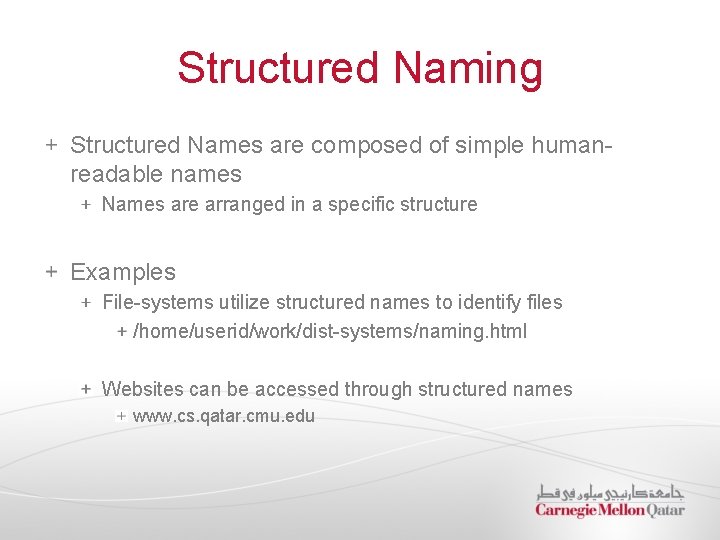 Structured Naming Structured Names are composed of simple humanreadable names Names are arranged in