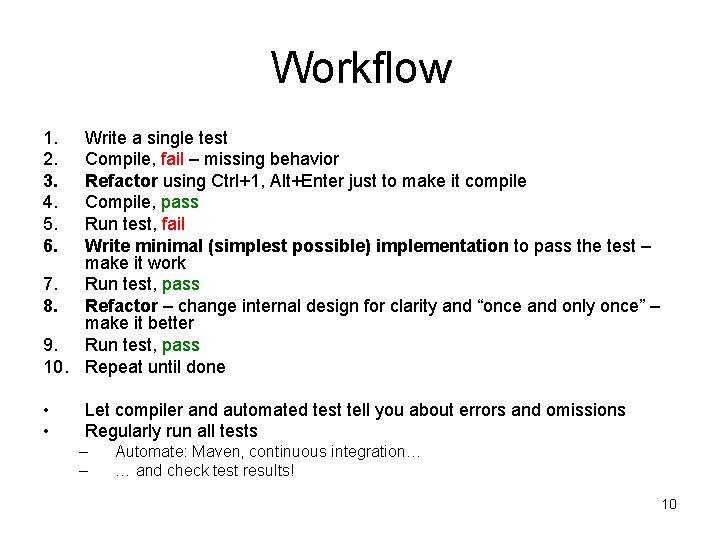Workflow 1. 2. 3. 4. 5. 6. Write a single test Compile, fail –