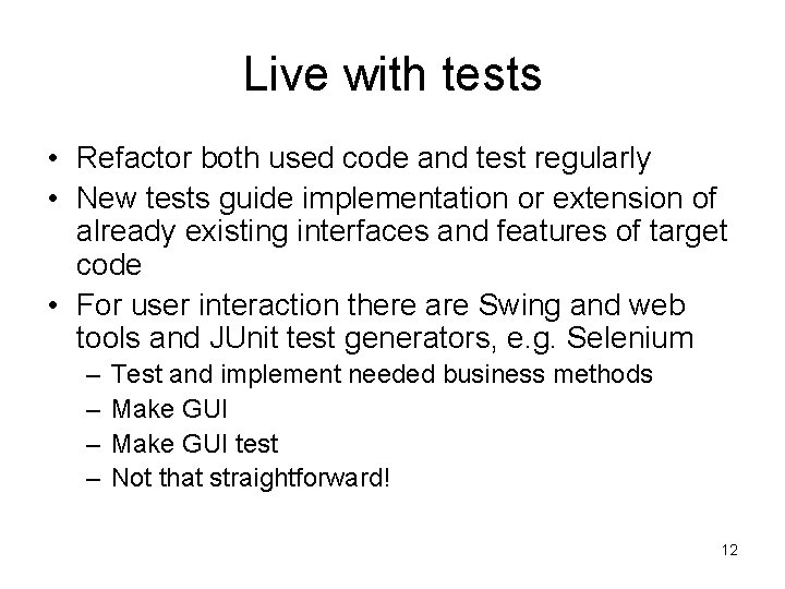 Live with tests • Refactor both used code and test regularly • New tests