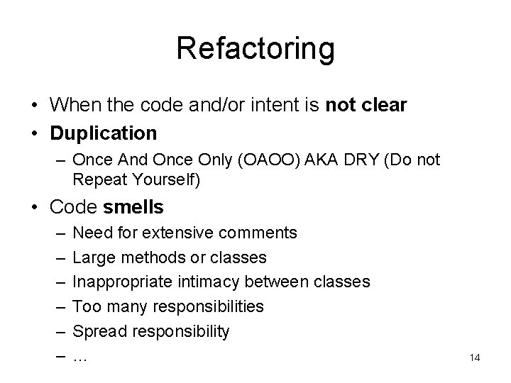 Refactoring • When the code and/or intent is not clear • Duplication – Once
