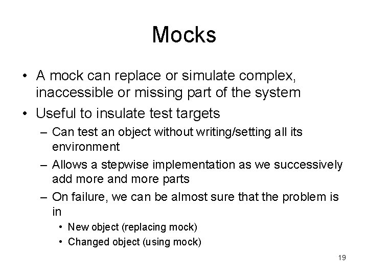 Mocks • A mock can replace or simulate complex, inaccessible or missing part of