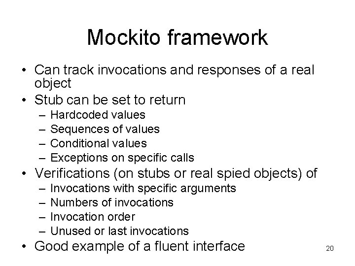 Mockito framework • Can track invocations and responses of a real object • Stub