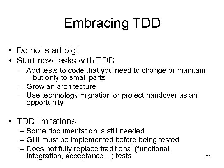 Embracing TDD • Do not start big! • Start new tasks with TDD –