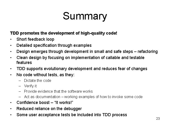 Summary TDD promotes the development of high-quality code! • Short feedback loop • Detailed