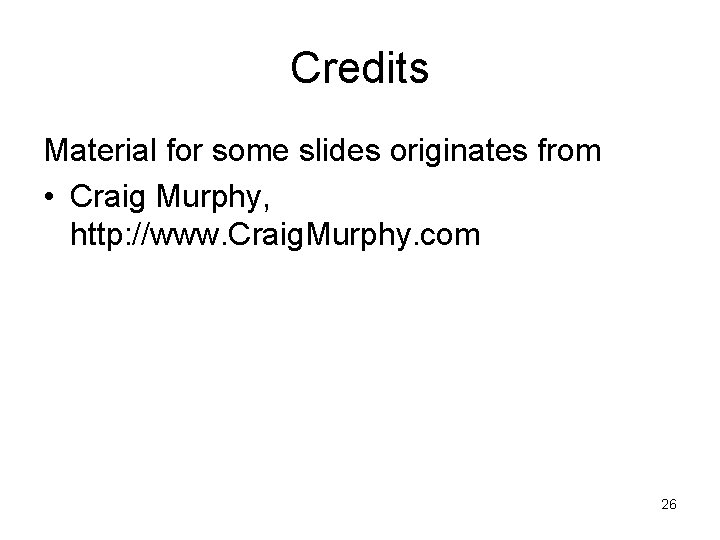 Credits Material for some slides originates from • Craig Murphy, http: //www. Craig. Murphy.