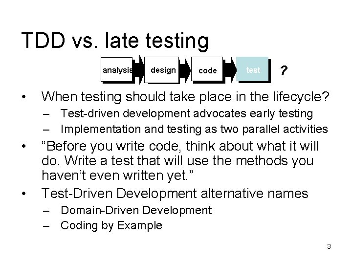 TDD vs. late testing analysis • design code test ? When testing should take