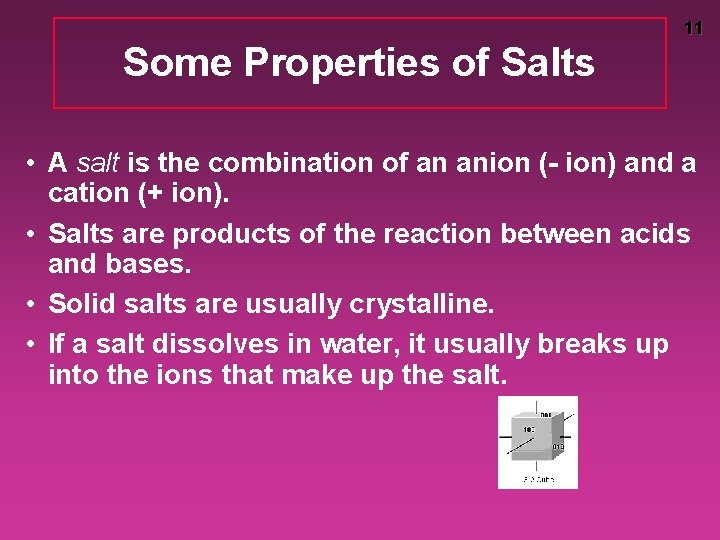 11 Some Properties of Salts • A salt is the combination of an anion